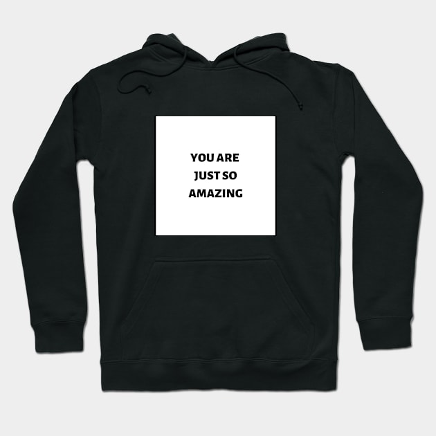 You are just so amazing Hoodie by ExpressionsWords